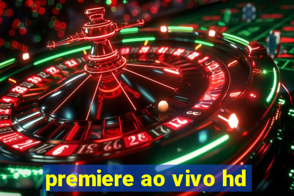 premiere ao vivo hd